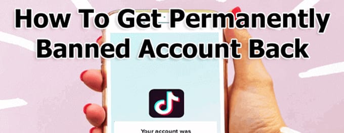 How Get Permanently Banned TikTok Account Back [03-2024]