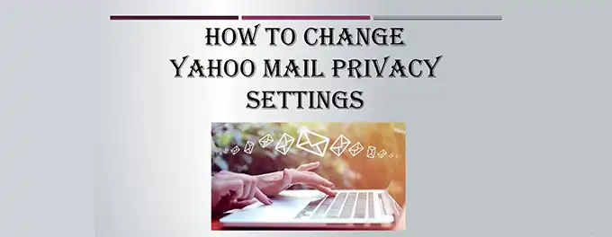 Tips to Set Up Yahoo Mail Privacy Settings Tips to Set Up Yahoo Mail Privacy Settings