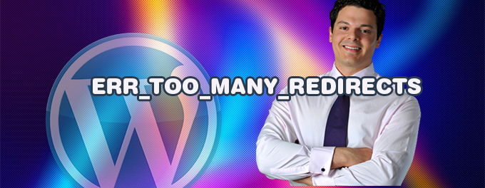 WordPress ERR_TOO_MANY_REDIRECTS WordPress ERR_TOO_MANY_REDIRECTS
