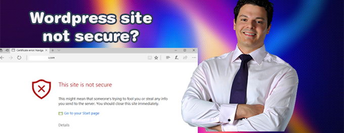 Wordpress site not secure Wordpress site not secure